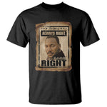 Martin Luther King Jr T Shirt The Time Is Always Right To Do What Is Right MLK Quote - African Pride