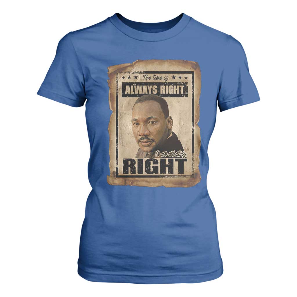 Martin Luther King Jr T Shirt For Women The Time Is Always Right To Do What Is Right MLK Quote - African Pride