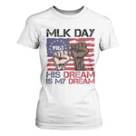 His Dream is My Dream T Shirt For Women Martin Luther King Jr MLK Day - African Pride