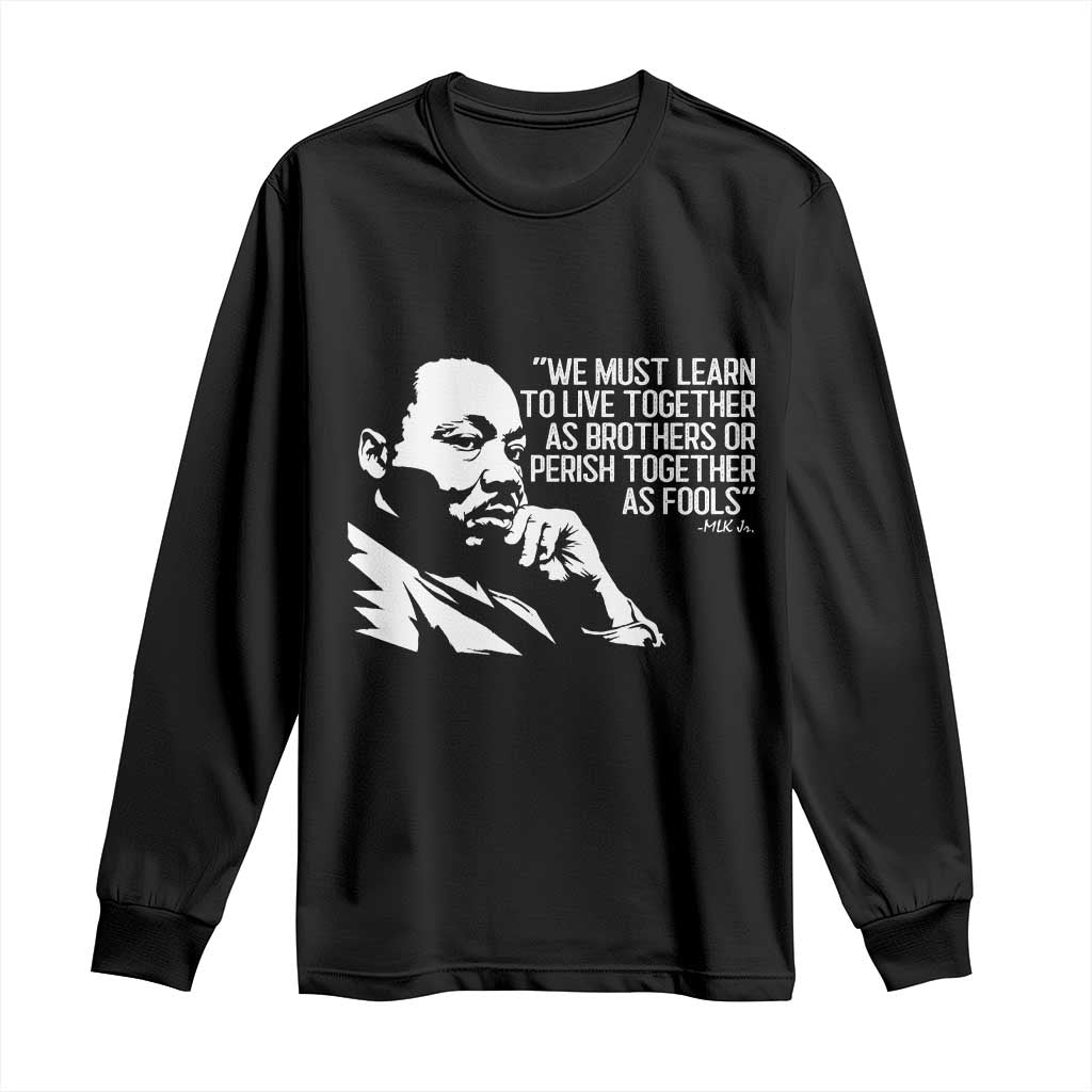 Martin Luther King Jr Long Sleeve Shirt We Must Learn to Live Together as Brothers MLK Quote - African Pride