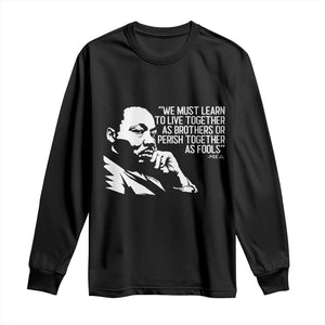 Martin Luther King Jr Long Sleeve Shirt We Must Learn to Live Together as Brothers MLK Quote - African Pride