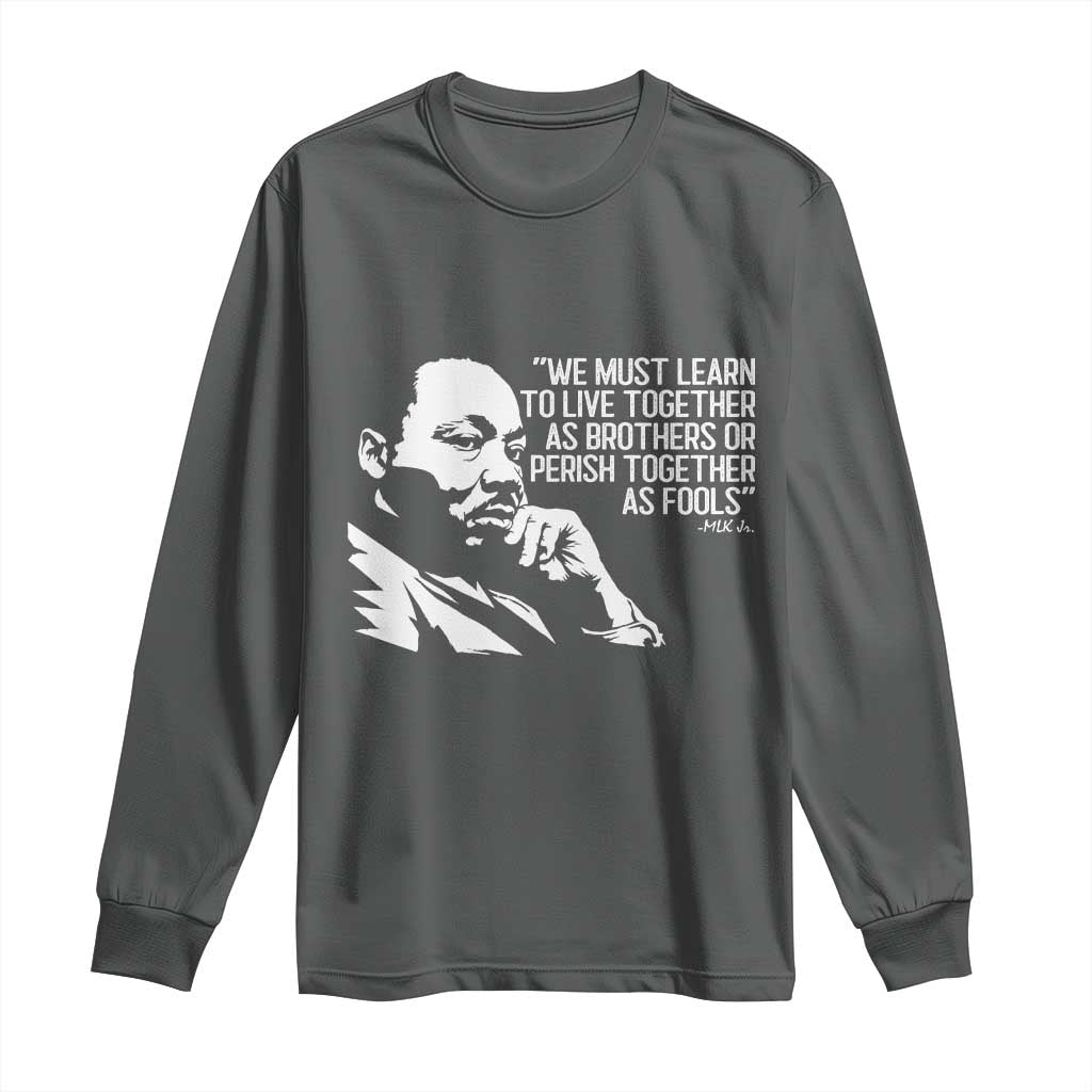 Martin Luther King Jr Long Sleeve Shirt We Must Learn to Live Together as Brothers MLK Quote - African Pride