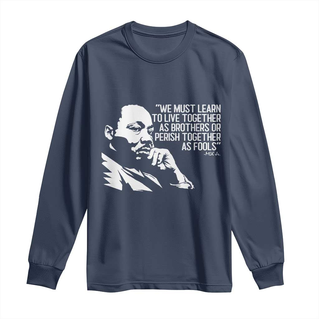 Martin Luther King Jr Long Sleeve Shirt We Must Learn to Live Together as Brothers MLK Quote - African Pride