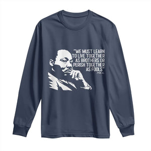 Martin Luther King Jr Long Sleeve Shirt We Must Learn to Live Together as Brothers MLK Quote - African Pride