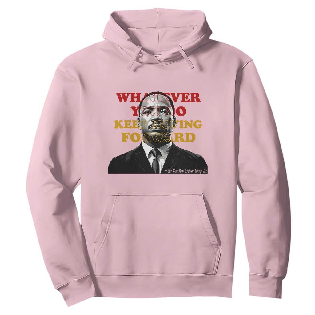 Martin Luther King Jr Hoodie Whatever You Do Keep Moving Forward - African Pride