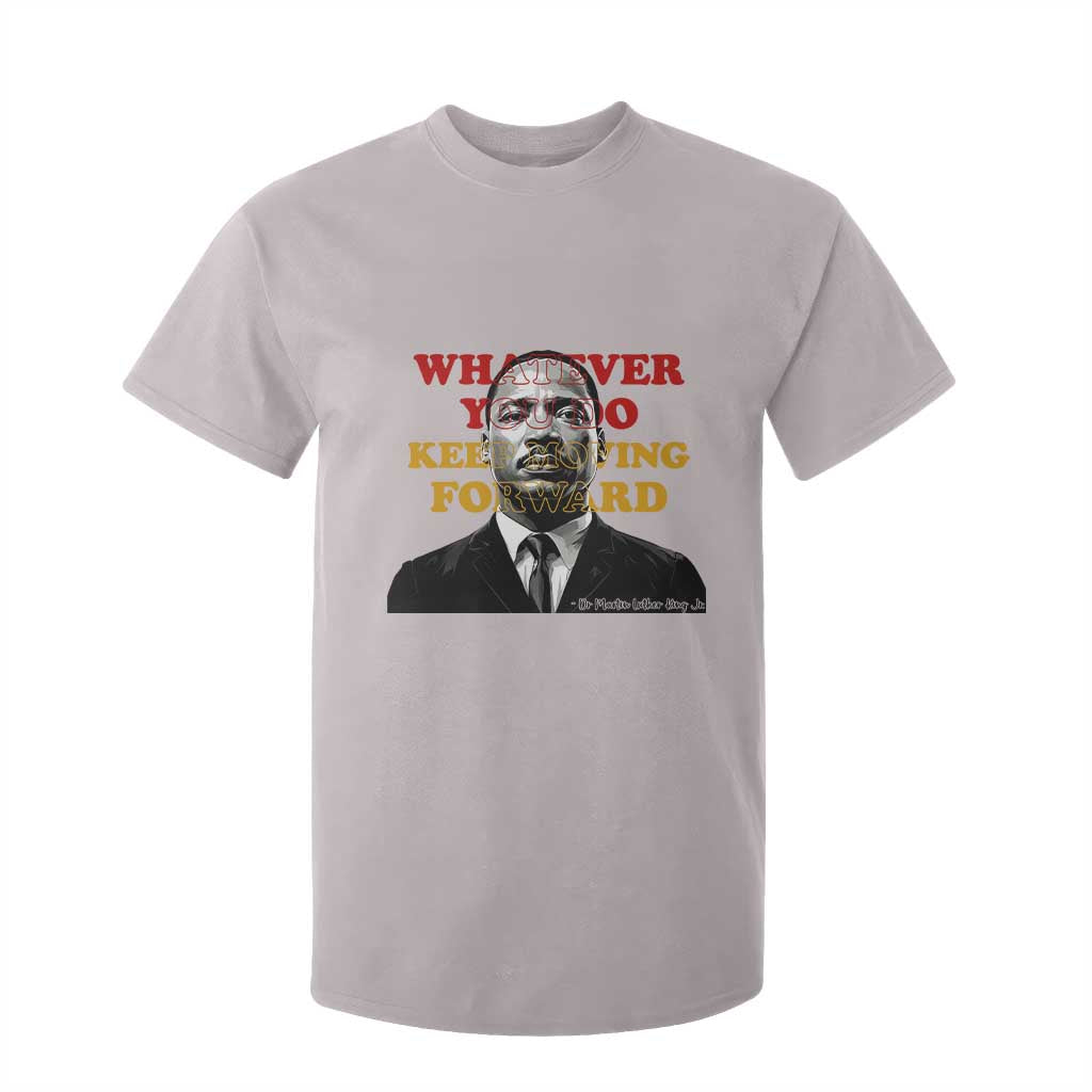 Martin Luther King Jr T Shirt For Kid Whatever You Do Keep Moving Forward - African Pride