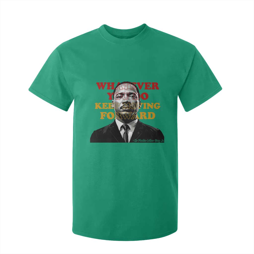 Martin Luther King Jr T Shirt For Kid Whatever You Do Keep Moving Forward - African Pride