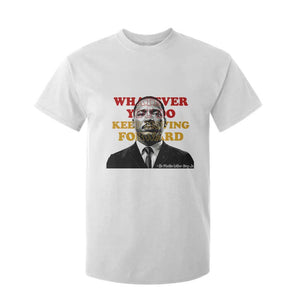 Martin Luther King Jr T Shirt For Kid Whatever You Do Keep Moving Forward - African Pride