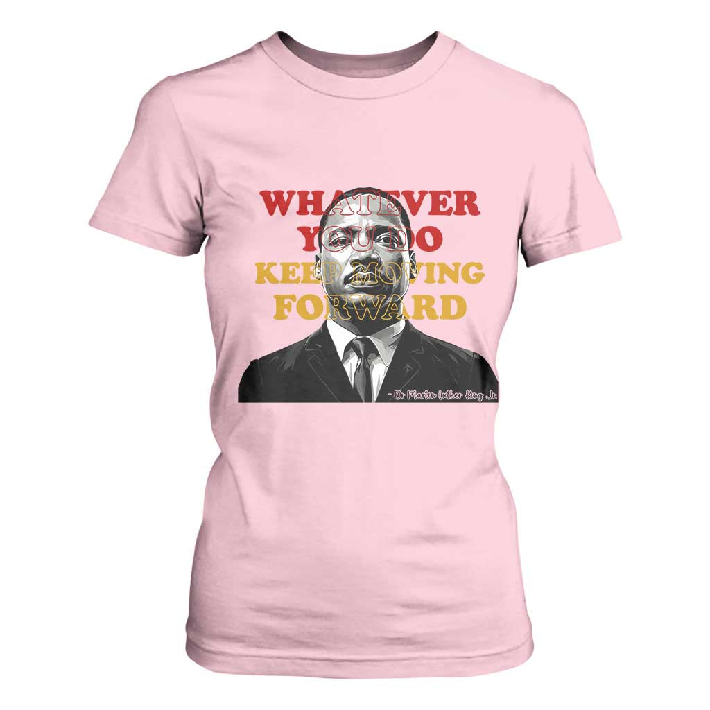 Martin Luther King Jr T Shirt For Women Whatever You Do Keep Moving Forward - African Pride