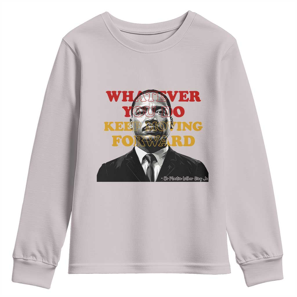 Martin Luther King Jr Youth Sweatshirt Whatever You Do Keep Moving Forward - African Pride