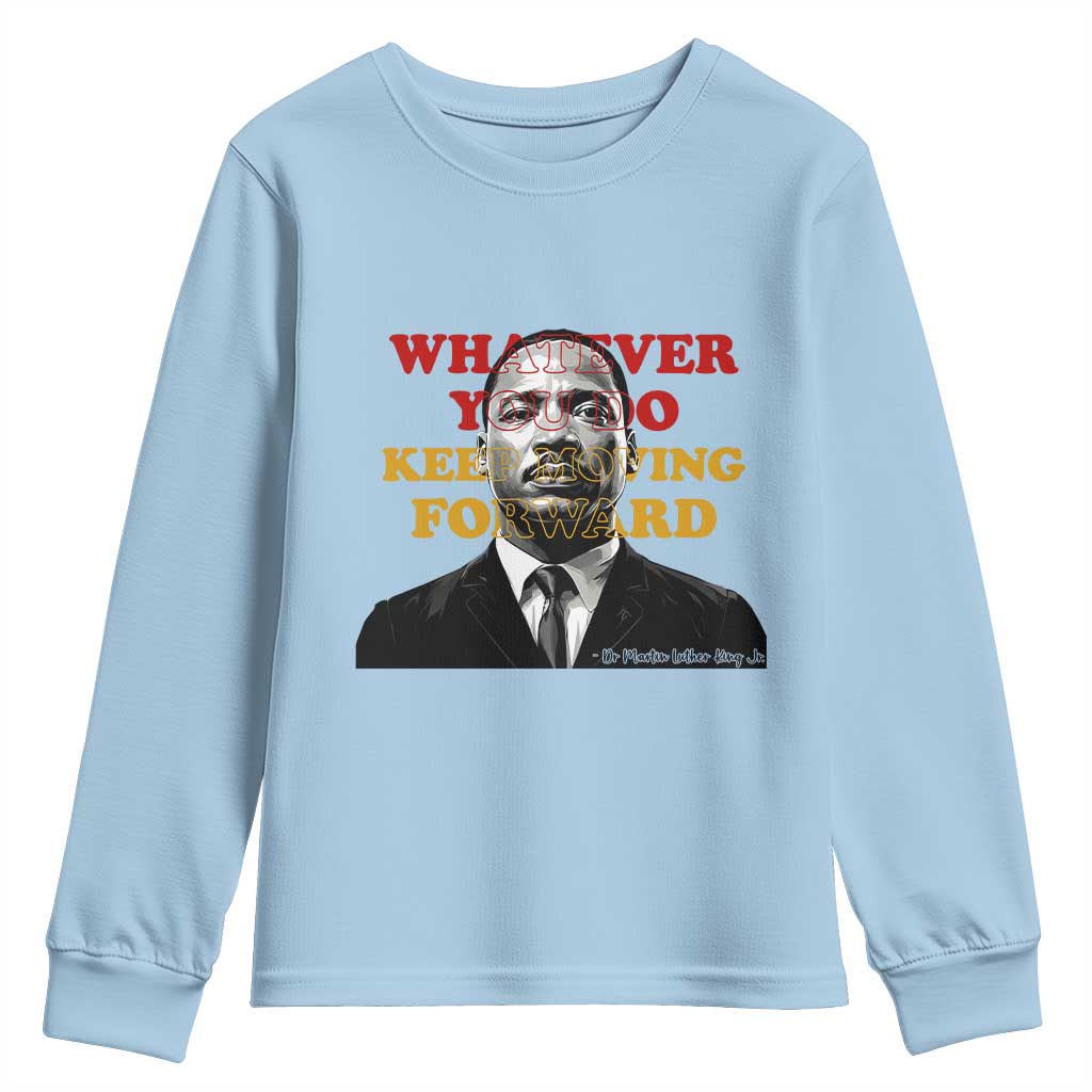 Martin Luther King Jr Youth Sweatshirt Whatever You Do Keep Moving Forward - African Pride