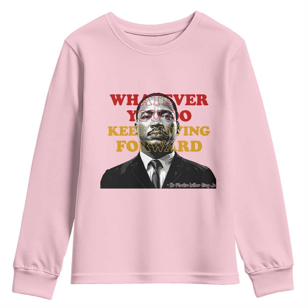 Martin Luther King Jr Youth Sweatshirt Whatever You Do Keep Moving Forward - African Pride