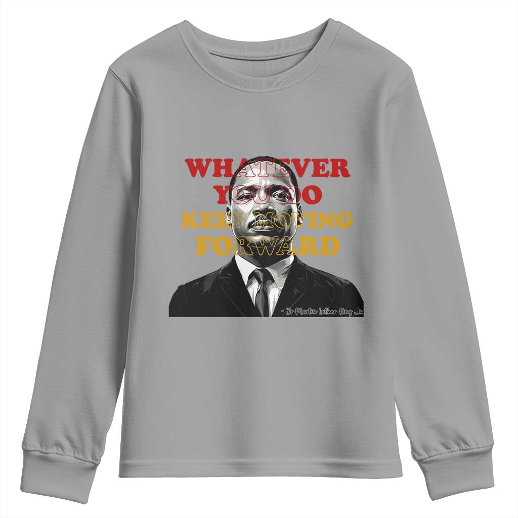 Martin Luther King Jr Youth Sweatshirt Whatever You Do Keep Moving Forward - African Pride
