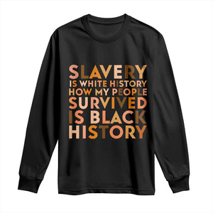 Black History Melanin Long Sleeve Shirt Slavery Is White History How My People Survived Is Black History - African Pride