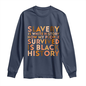 Black History Melanin Long Sleeve Shirt Slavery Is White History How My People Survived Is Black History - African Pride