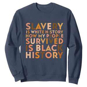 Black History Melanin Sweatshirt Slavery Is White History How My People Survived Is Black History - African Pride