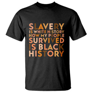 Black History Melanin T Shirt Slavery Is White History How My People Survived Is Black History - African Pride