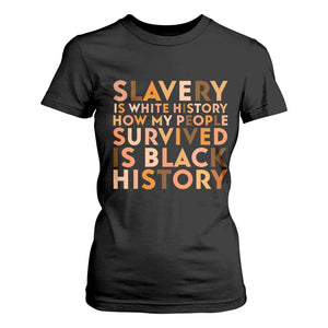 Black History Melanin T Shirt For Women Slavery Is White History How My People Survived Is Black History - African Pride