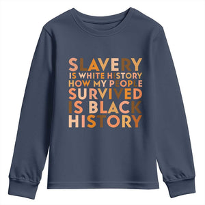 Black History Melanin Youth Sweatshirt Slavery Is White History How My People Survived Is Black History - African Pride