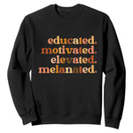 Black Pride Melanin Sweatshirt Educated Motivated Elevated Melanated