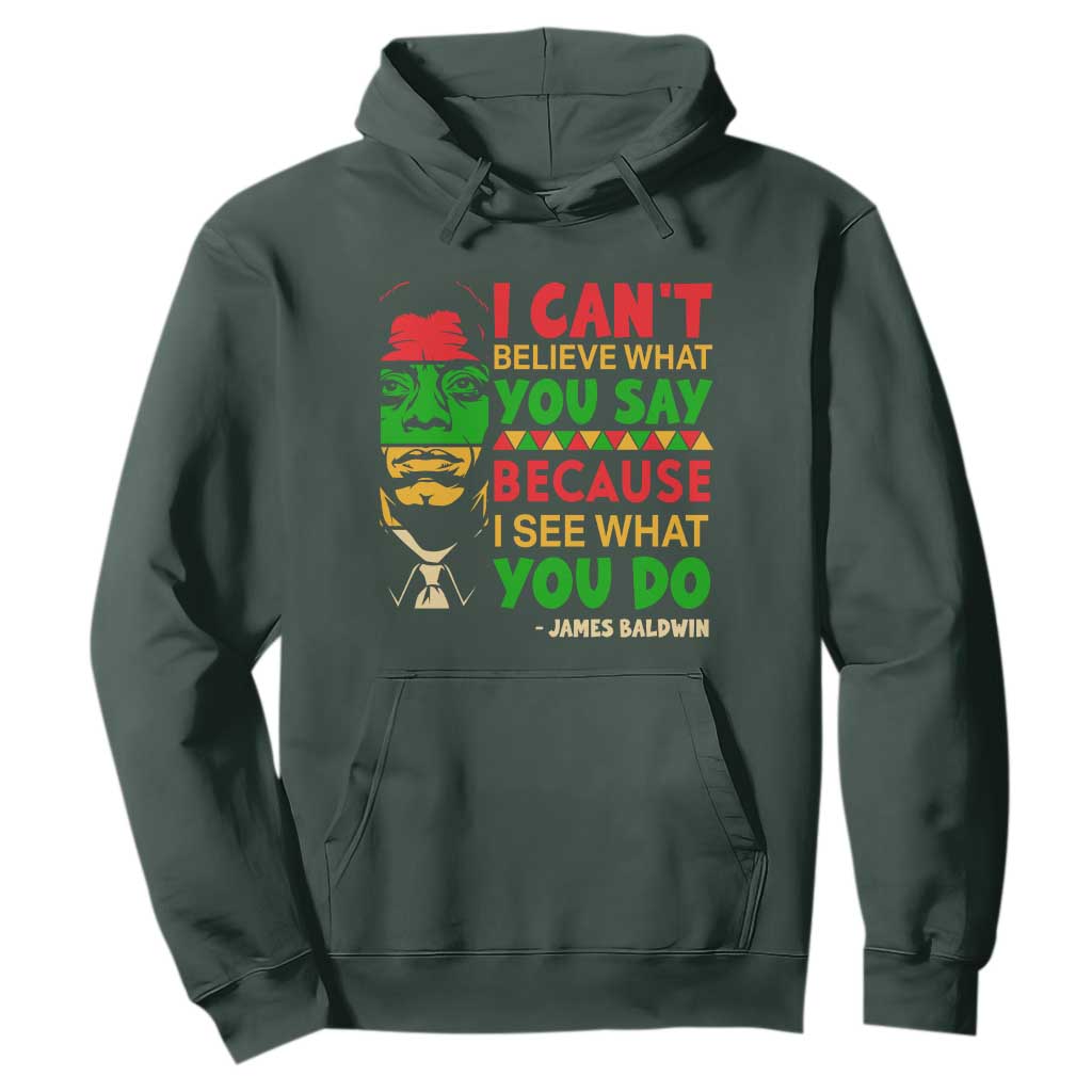 James Baldwin Hoodie I Can't Believe What You Say Because I See What You Do