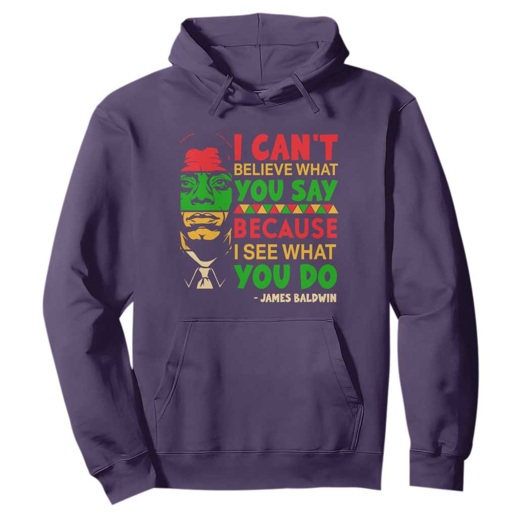 James Baldwin Hoodie I Can't Believe What You Say Because I See What You Do