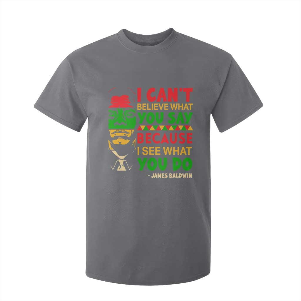 James Baldwin T Shirt For Kid I Can't Believe What You Say Because I See What You Do