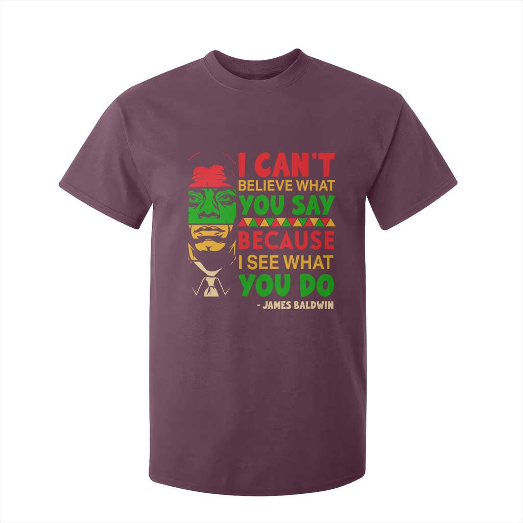 James Baldwin T Shirt For Kid I Can't Believe What You Say Because I See What You Do