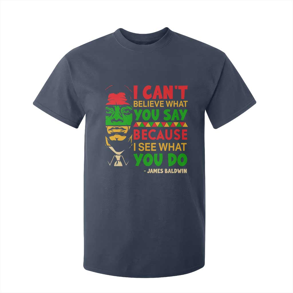 James Baldwin T Shirt For Kid I Can't Believe What You Say Because I See What You Do