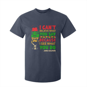 James Baldwin T Shirt For Kid I Can't Believe What You Say Because I See What You Do