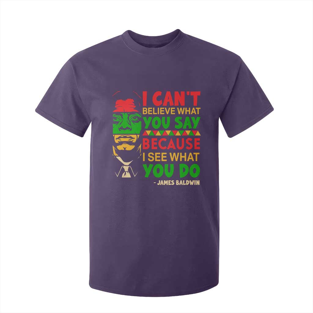 James Baldwin T Shirt For Kid I Can't Believe What You Say Because I See What You Do