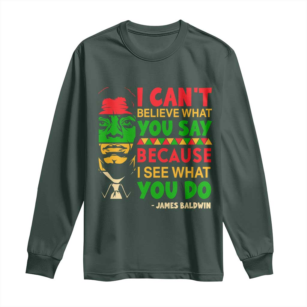 James Baldwin Long Sleeve Shirt I Can't Believe What You Say Because I See What You Do
