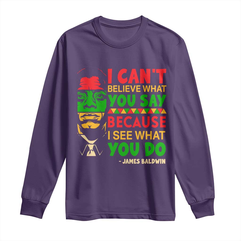 James Baldwin Long Sleeve Shirt I Can't Believe What You Say Because I See What You Do