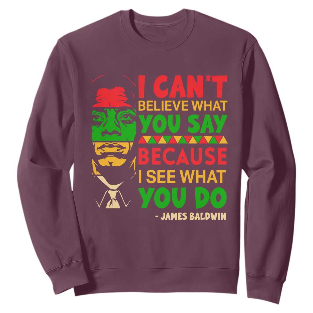 James Baldwin Sweatshirt I Can't Believe What You Say Because I See What You Do