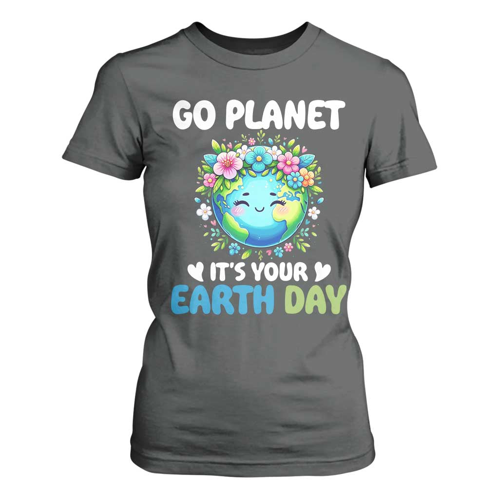 Go Planet It's Your Earth Day T Shirt For Women Funny Sarcastic Nature Lover
