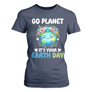 Go Planet It's Your Earth Day T Shirt For Women Funny Sarcastic Nature Lover