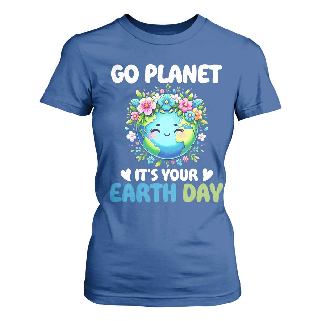 Go Planet It's Your Earth Day T Shirt For Women Funny Sarcastic Nature Lover