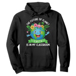 The Future Of Planet Is In My Classroom Hoodie Cute Earth with Floral Earth Day