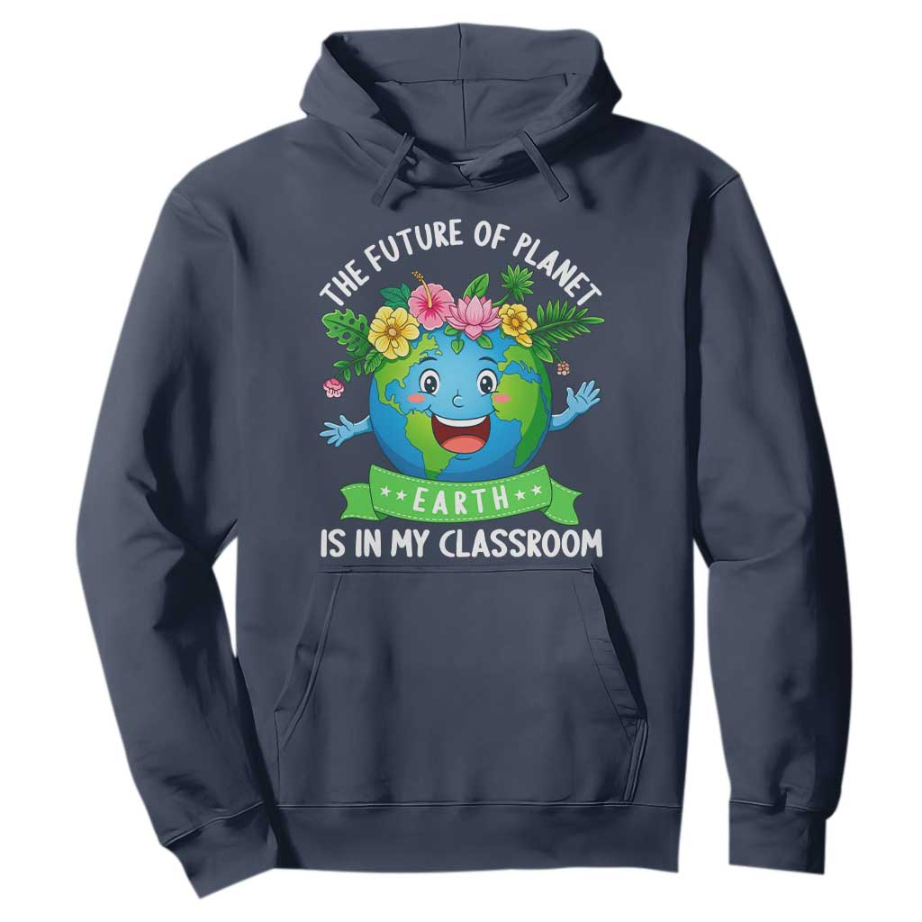 The Future Of Planet Is In My Classroom Hoodie Cute Earth with Floral Earth Day