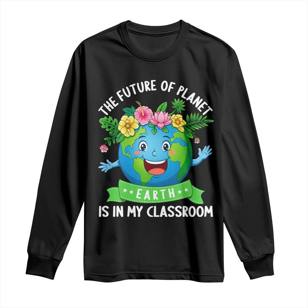 The Future Of Planet Is In My Classroom Long Sleeve Shirt Cute Earth with Floral Earth Day