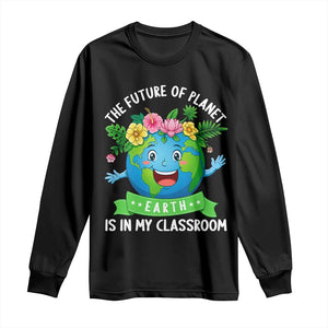 The Future Of Planet Is In My Classroom Long Sleeve Shirt Cute Earth with Floral Earth Day