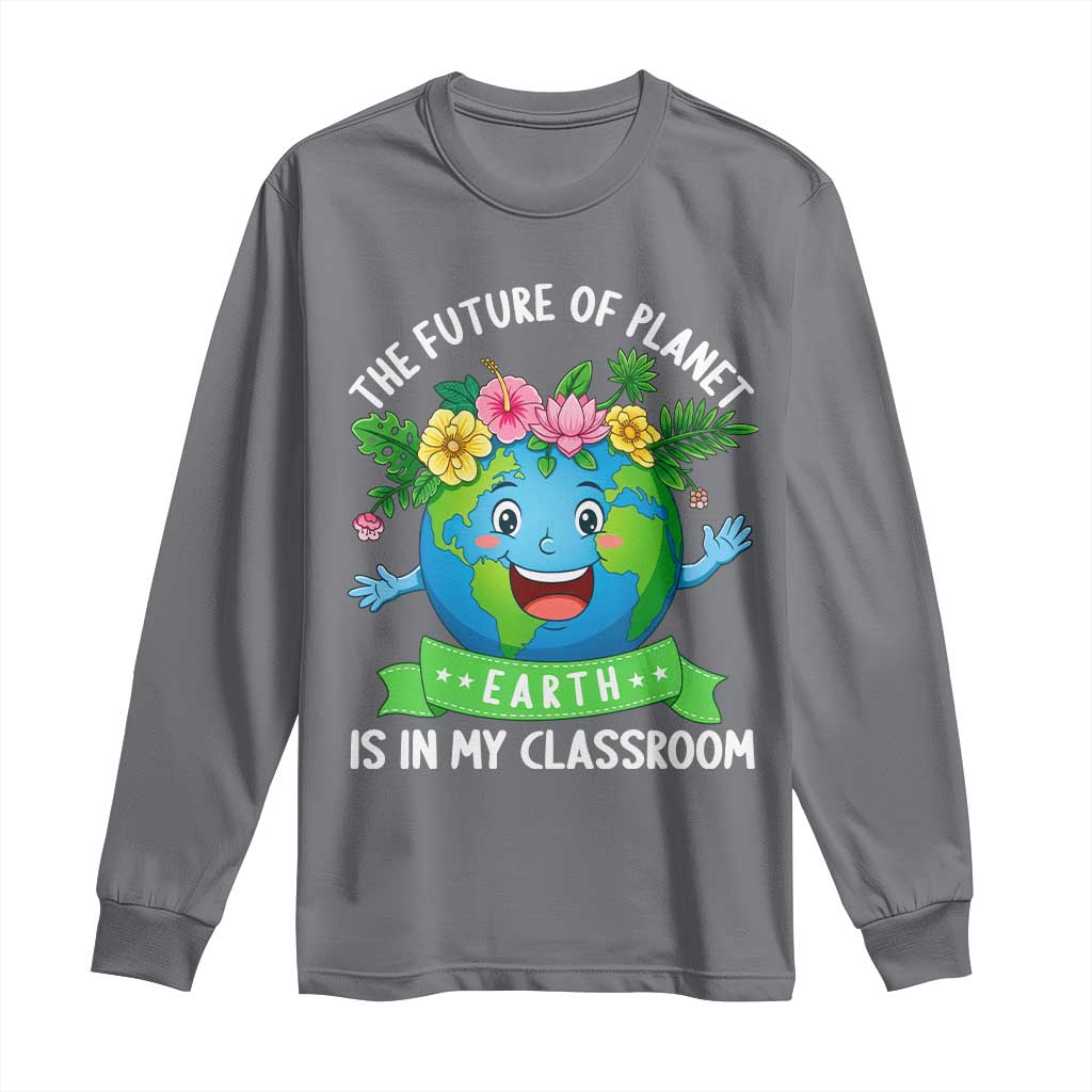 The Future Of Planet Is In My Classroom Long Sleeve Shirt Cute Earth with Floral Earth Day