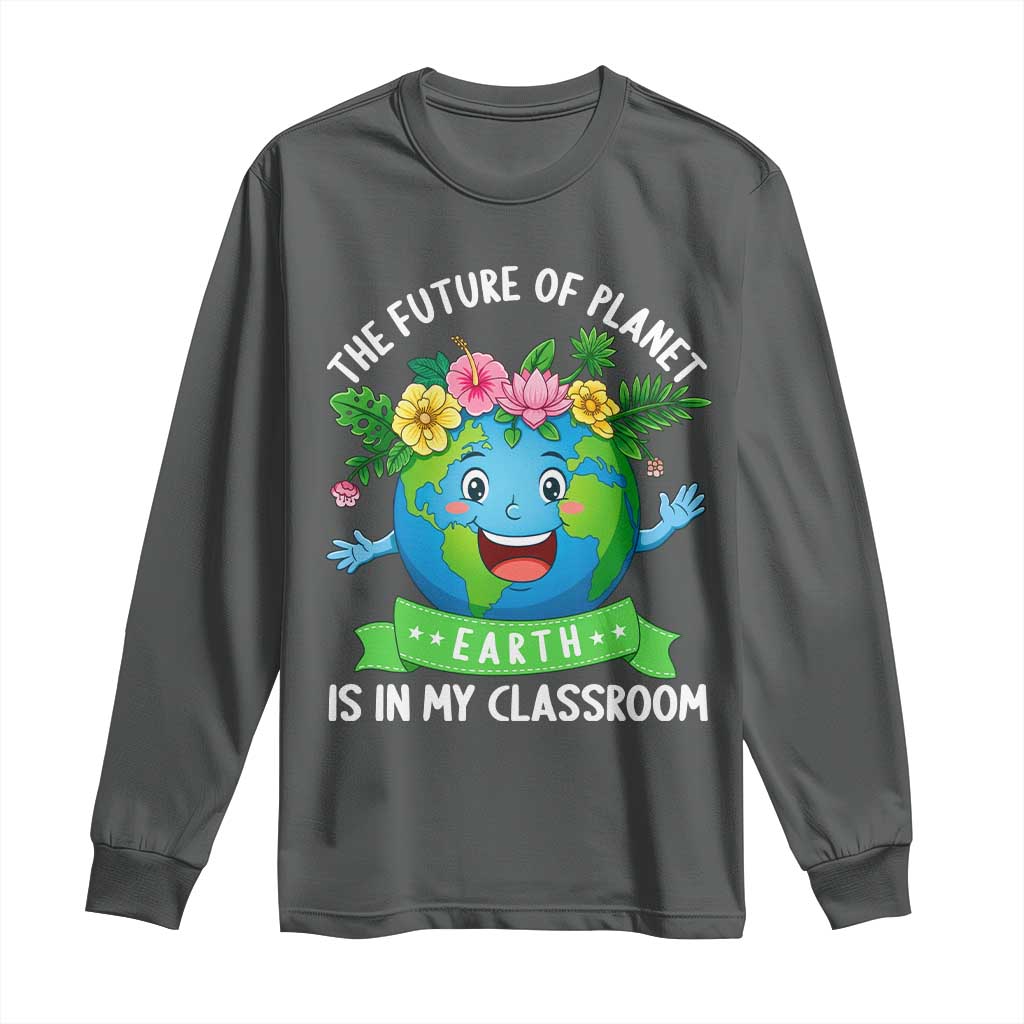 The Future Of Planet Is In My Classroom Long Sleeve Shirt Cute Earth with Floral Earth Day