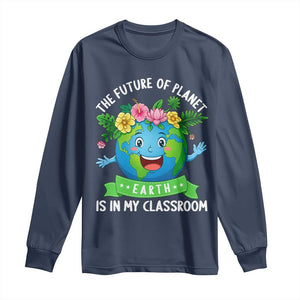 The Future Of Planet Is In My Classroom Long Sleeve Shirt Cute Earth with Floral Earth Day