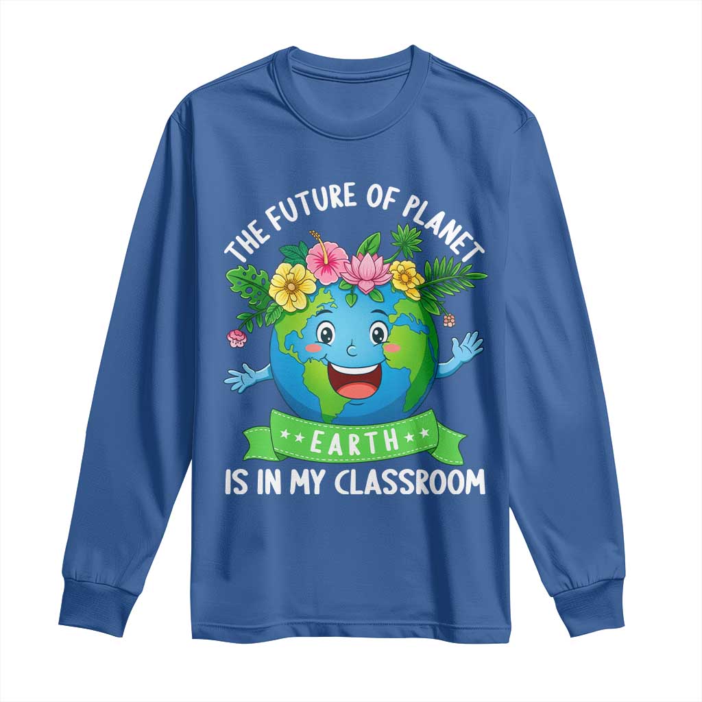 The Future Of Planet Is In My Classroom Long Sleeve Shirt Cute Earth with Floral Earth Day