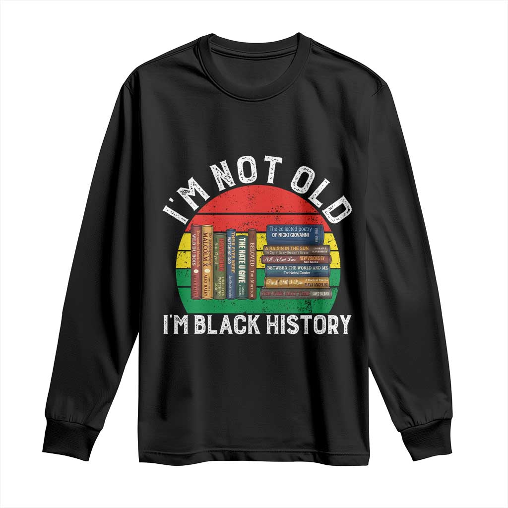 Black History Month Long Sleeve Shirt I Am Not Old I Am Black History Month - African Pride