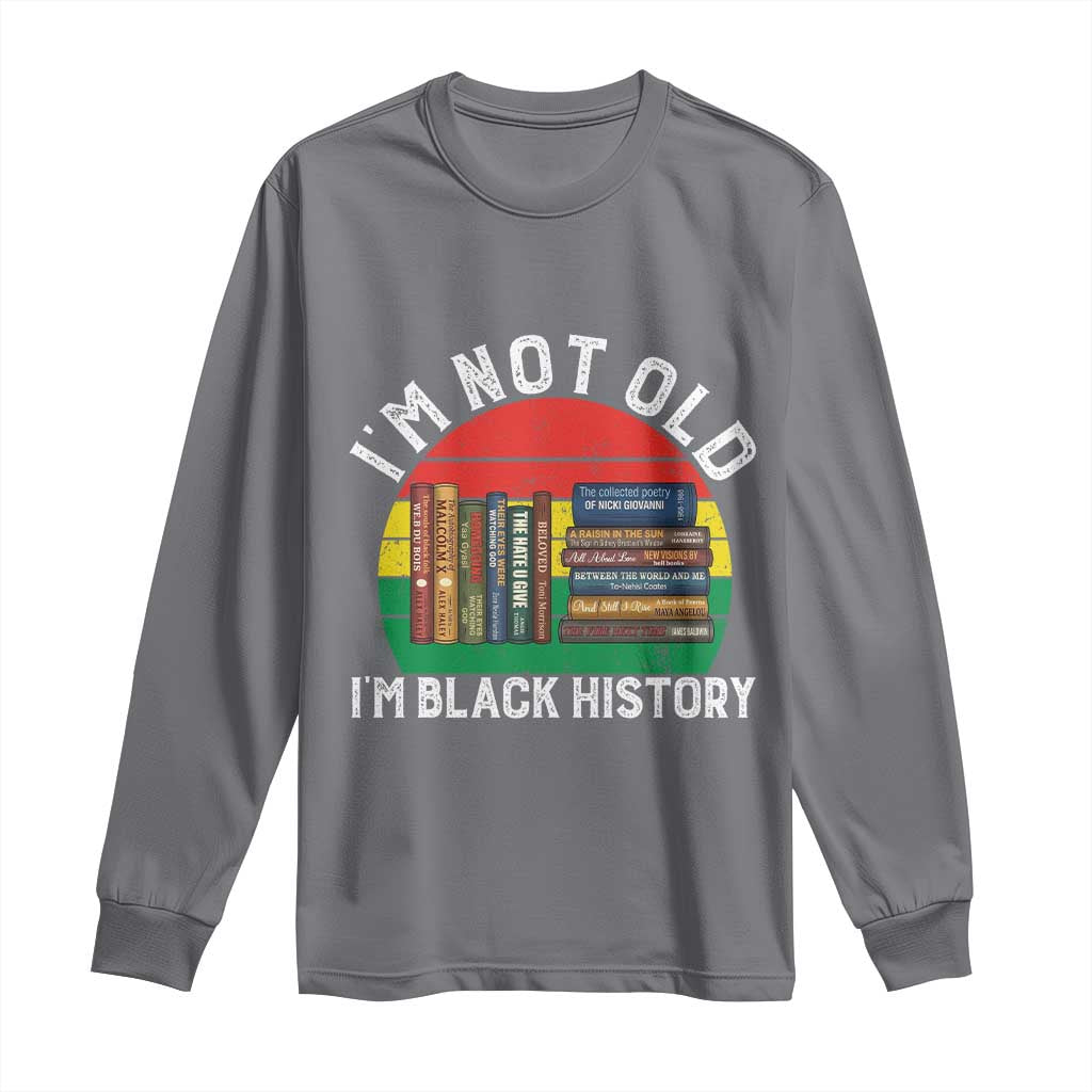 Black History Month Long Sleeve Shirt I Am Not Old I Am Black History Month - African Pride