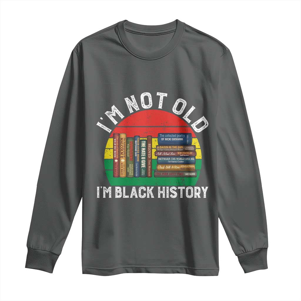 Black History Month Long Sleeve Shirt I Am Not Old I Am Black History Month - African Pride