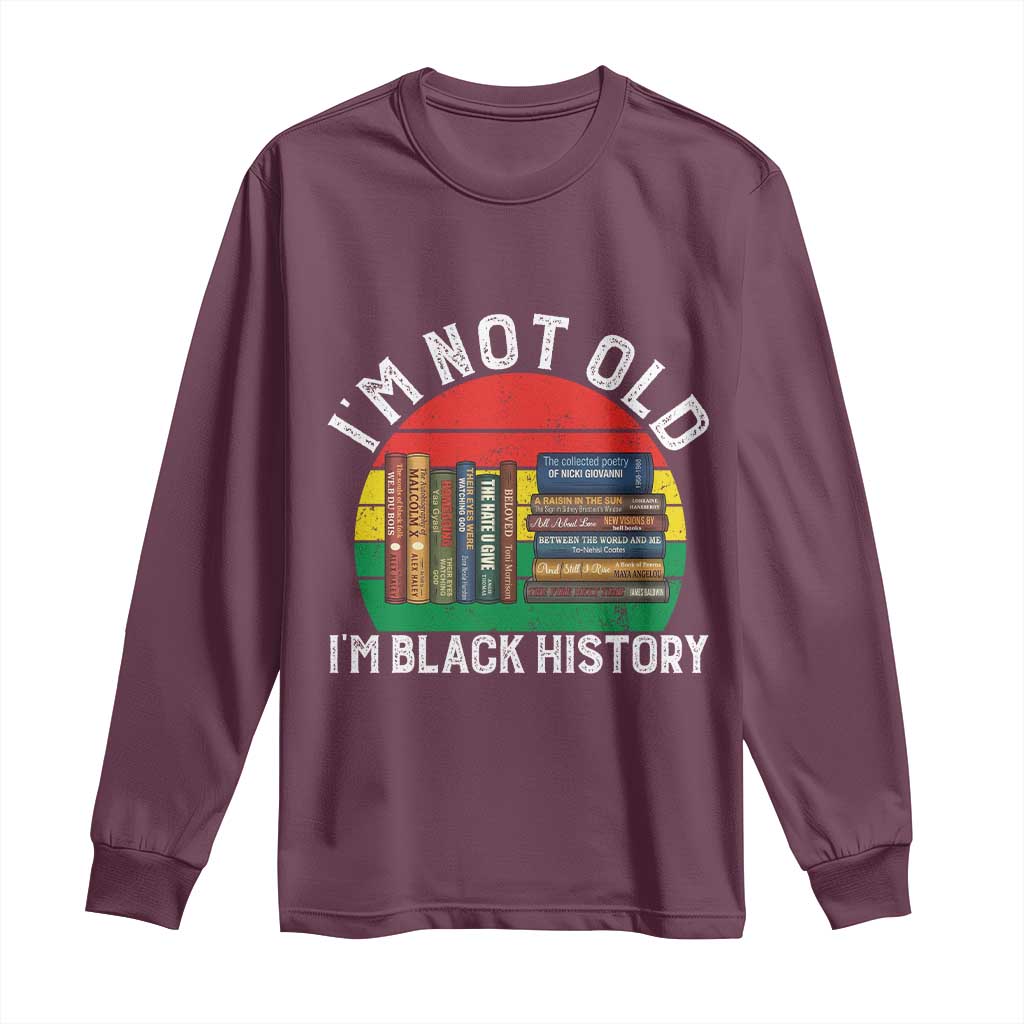 Black History Month Long Sleeve Shirt I Am Not Old I Am Black History Month - African Pride