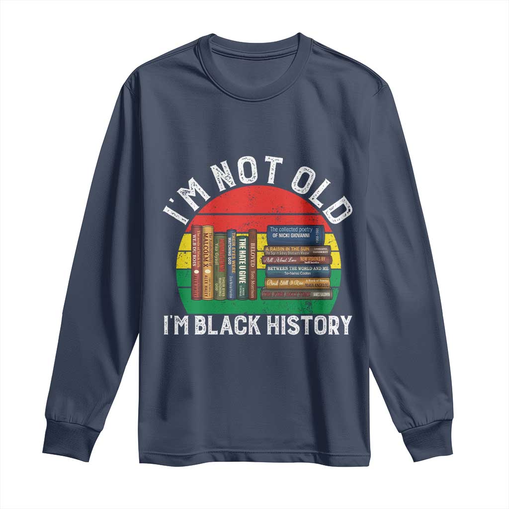 Black History Month Long Sleeve Shirt I Am Not Old I Am Black History Month - African Pride